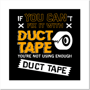 If You Cant Fix It With Duct Tape You're Not Using Enough Duct Tape Posters and Art